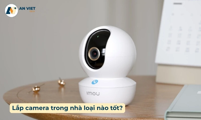 lắp camera trong nhà loại nào tốt
